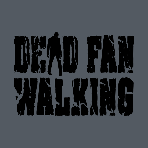 Dead Fan Walking by Bill7718