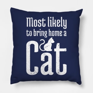 Most Likely to Bring Home a Cat - 11 Pillow