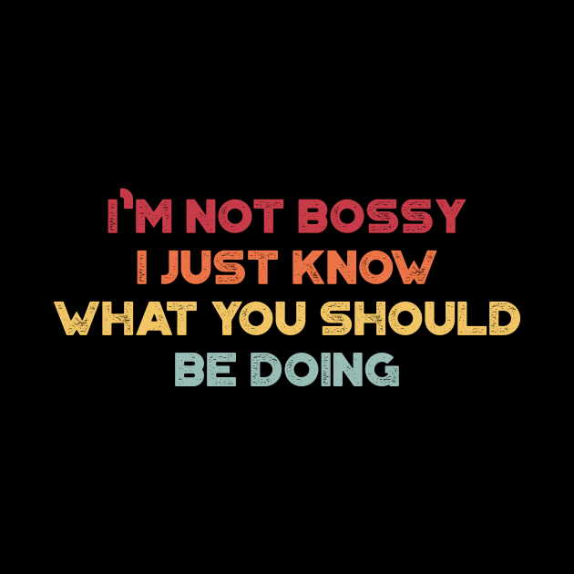 I'm Not Bossy I Just Know What You Should Be Doing Funny Vintage Retro (Sunset) by truffela