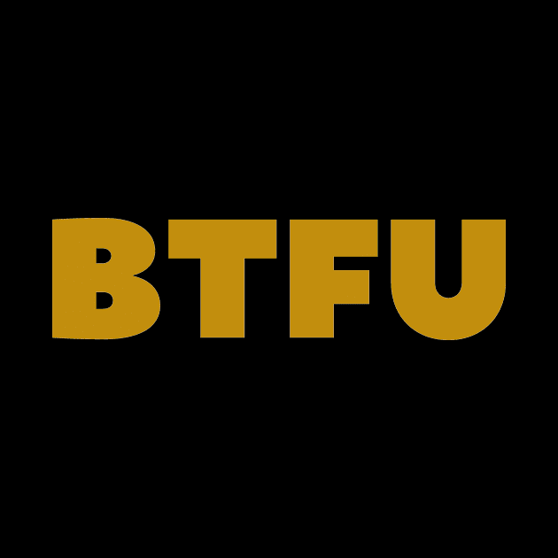BTFU by SillyShirts