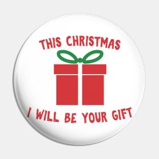 This Christmas I will be your gift cute gift for Christmas Pin