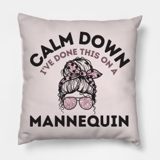 Calm Down I've Done This On a Mannequin Pillow