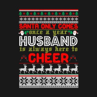 Santa Only Comes Once A Year Husband Is Always Here To Cheer T-Shirt