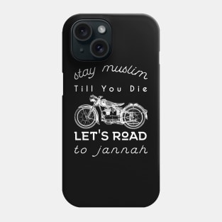 Stay Muslim Till You Die, Let's Road to Jannah Phone Case