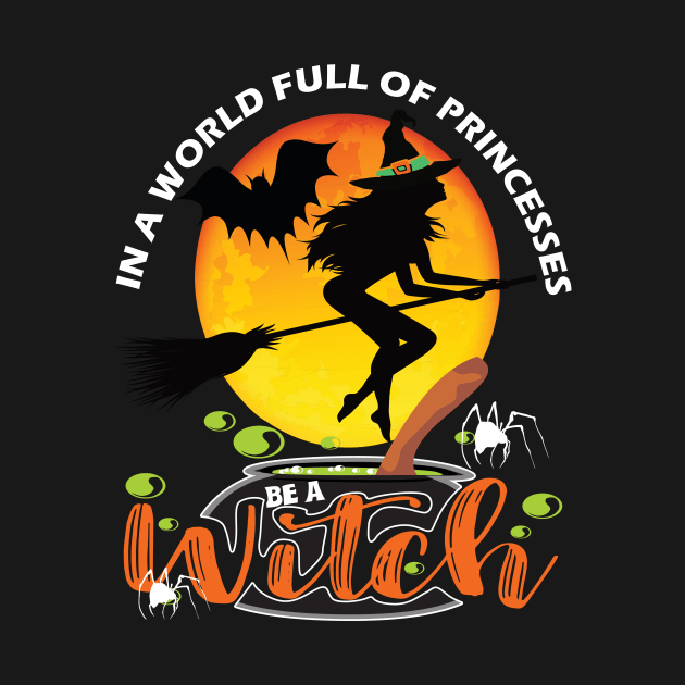 In a world full of princesses be a witch..Halloween gift idea by DODG99