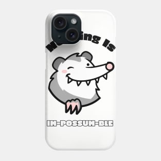 Nothing Is Im-Possum-Ble Phone Case
