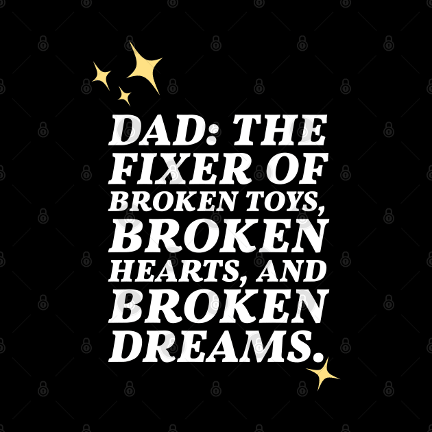 Dad: the fixer of broken toys, hearts and broken dreams by Apparels2022