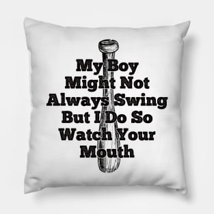 My Boy Might Not Always Swing But I Do So Watch Your Mouth Pillow