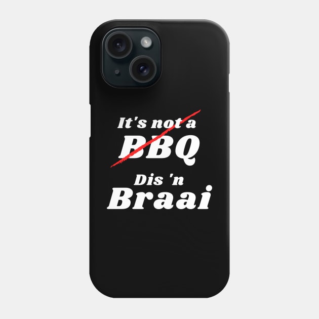 It's not a BBQ, Dis 'n Braai Phone Case by kimbo11