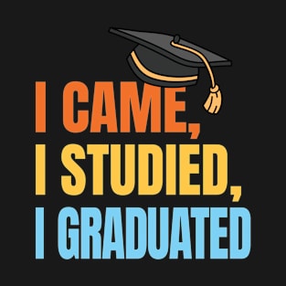 I Came I Studied I Graduated Graduation Victory Statement T-Shirt