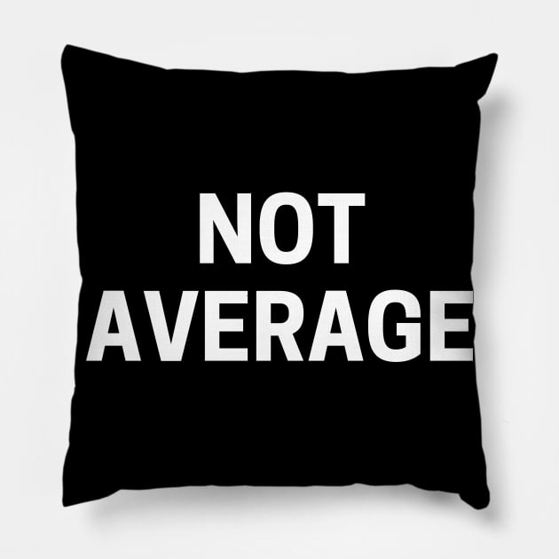 Not average Pillow by Word and Saying