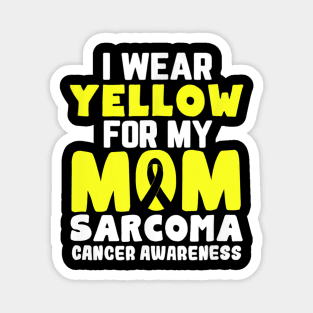 I Wear Yellow For My Mom Sarcoma Cancer Awareness Magnet