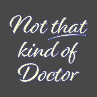 Not That Kind of Doctor T-Shirt