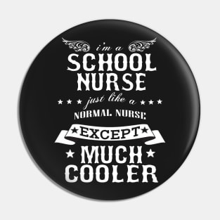 I’M A School Nurse Just Like A Normal Nurse Except Much Cooler Pin