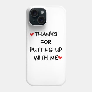 Thanks For Putting Up With Me. Funny Valentines Day Quote. Phone Case