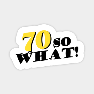 Copy of 70 So What Funny Inspirational 70th Birthday Typography Magnet