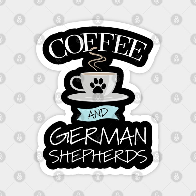 German Shepherd - Coffee And German Shepherds Magnet by Kudostees