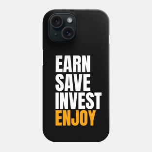 Earn Save Invest Enjoy Investing Phone Case