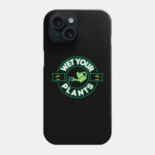 Wet Your Plants Phone Case