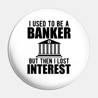 Investment banker - I used to be a banker but I lost interest Pin