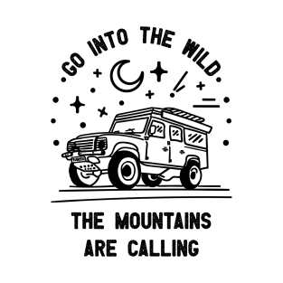 Go into the wilds the mountains are calling T-Shirt