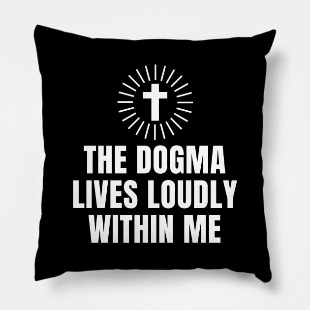 The Dogma lives loudly within me Pillow by souw83