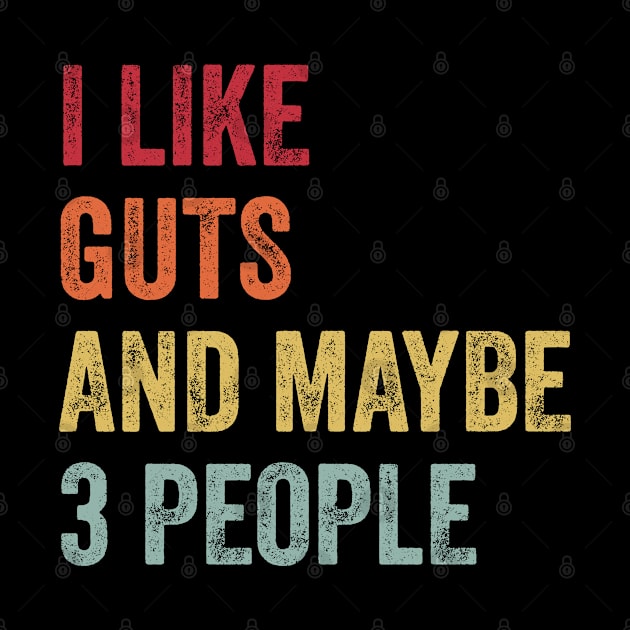 I Like Guts & Maybe 3 People Guts Lovers Gift by ChadPill