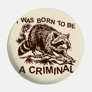 I was born to be a criminal Pin