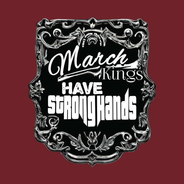 March Kings Have Strong Hands by The BullMerch