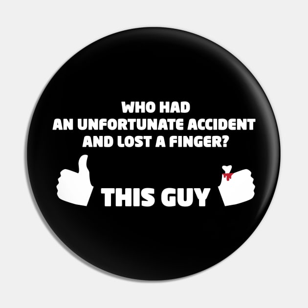 Who Had an Unfortunate Accident and Lost a Finger? This Guy Pin by Made by Popular Demand