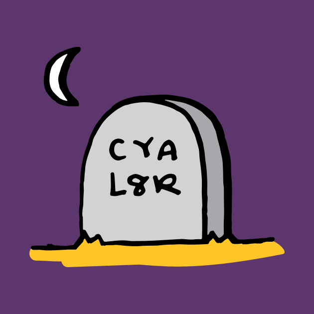 CYA L8R by RADdoodads