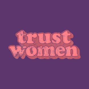 Trust Women / Typographic Feminist Statement Design T-Shirt