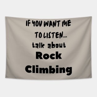 if you want me to listen talk about rock climbing Tapestry