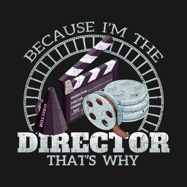 Because I'm The Director That's Why by phughes1980