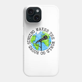 Singing Makes The World Go Round, Singer Earth Day Phone Case