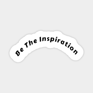 Be The Inspiration t-shirt Magnet