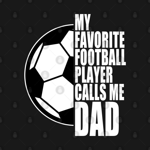 My Favorite Football Player Calls Me Dad White Text Cool by JaussZ