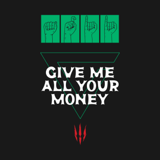 Axii Sign language - give me all your money - The Witcher Wild Hunt T-Shirt