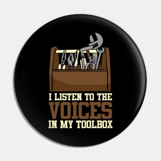 I Listen To The Voices In My Toolbox Mechanics Pin