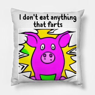 I don't eat anything that farts Pillow