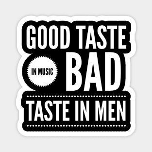 Good taste in Music bad taste in Men Magnet