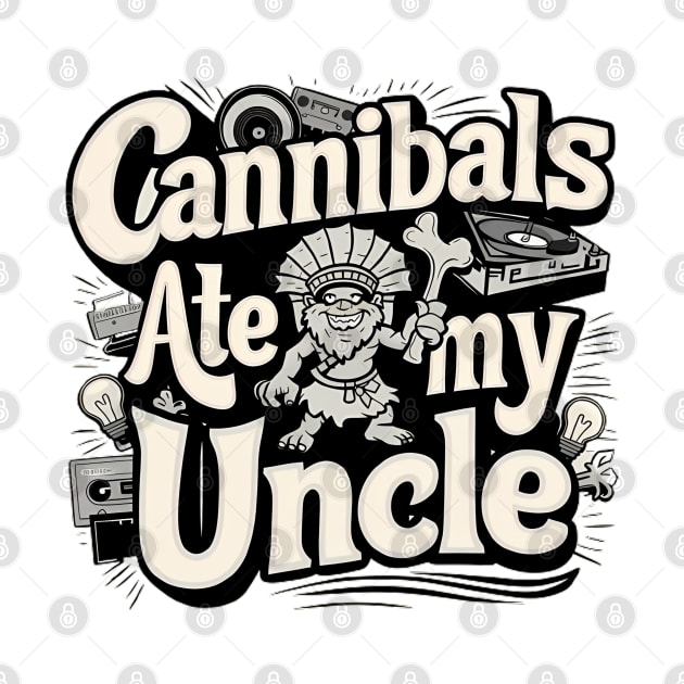 Cannibals Ate My Uncle Biden Funny Saying by LionKingShirts