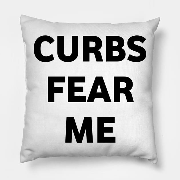 Curbs fear me Pillow by Lovelybrandingnprints