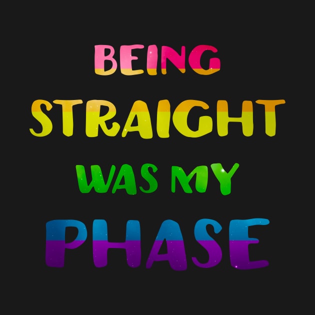 Being Straight Was My Phase LGBT Pride by ProudToBeHomo