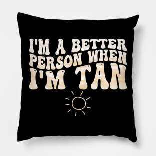 i'm a better person when i'm tan Pillow
