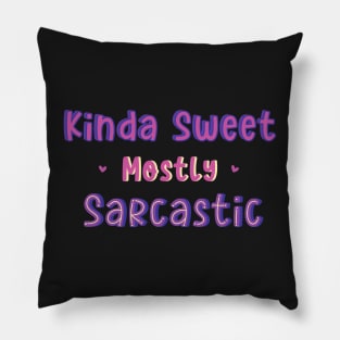 Kinda Sweet Mostly Sarcastic Pillow