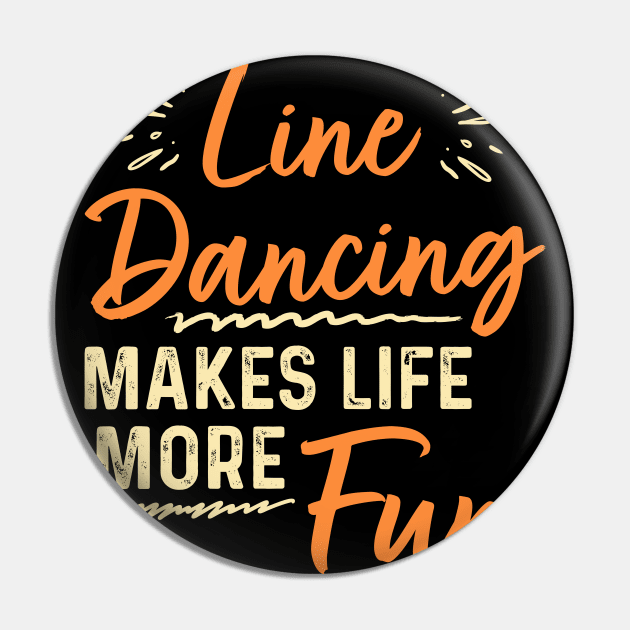 Line Dancing Makes Life More Fun Pin by maxcode