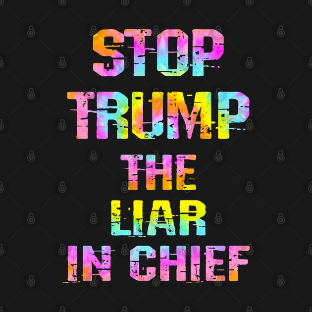 No to Trump, the liar in chief. End white supremacy. Trump lies matter. Donald lies as America dies. Pathological liar, narcissist, racist. Vote against fascism, racism. Tie dye graphic by IvyArtistic