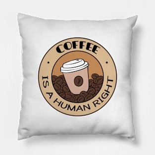 Coffee Is A Human Right Pillow