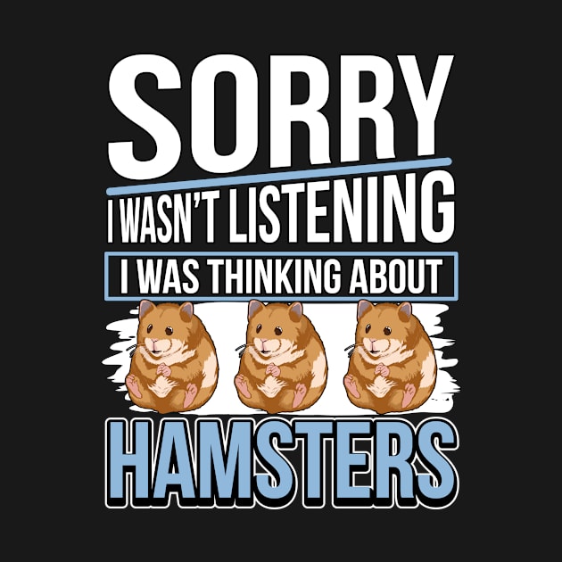 I Wasn't Listening - I Was Thinking About Hamsters by TheTeeBee